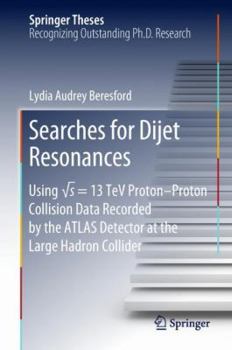 Hardcover Searches for Dijet Resonances: Using √s = 13 TeV Proton-Proton Collision Data Recorded by the Atlas Detector at the Large Hadron Collider Book