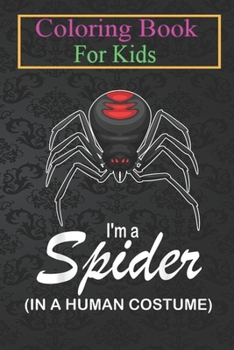 Paperback Coloring Book For Kids: I'm A Spider In A Human Costume Funny Spider Halloween Animal Coloring Book: For Kids Aged 3-8 (Fun Activities for Kid Book