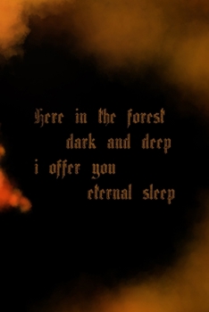 Here In The Forest Dark And Deep I Offer You Eternal Sleep: Scary Journal Composition Blank Lined Diary Notepad 120 Pages Paperback