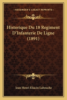Paperback Historique Du 18 Regiment D'Infanterie De Ligne (1891) [French] Book
