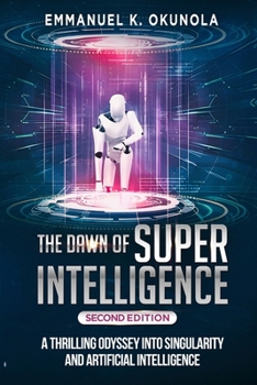 Paperback The Dawn of Superintelligence: A Thrilling Odyssey into Singularity and Artificial Intelligence Book