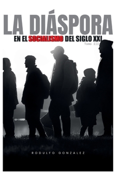 La Diáspora en el Socialismo del Siglo XXI: Tomo III (Spanish Edition)