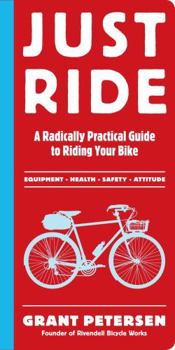 Paperback Just Ride: A Radically Practical Guide to Riding Your Bike Book