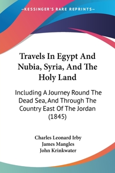 Paperback Travels In Egypt And Nubia, Syria, And The Holy Land: Including A Journey Round The Dead Sea, And Through The Country East Of The Jordan (1845) Book