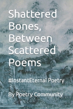 Paperback Shattered Bones, Between Scattered Poems: #InstantEternal Poetry Book