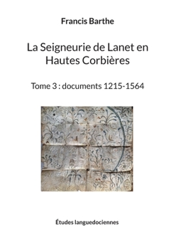 Paperback La Seigneurie de Lanet en Hautes Corbières: Tome 3: documents 1215-1564 [French] Book