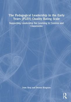 Hardcover The Pedagogical Leadership in the Early Years (Pley) Quality Rating Scale: Supporting Leadership for Learning in Centres and Classrooms Book