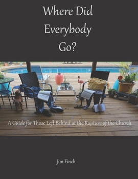 Paperback Where Did Everybody Go?: A Guide for Those Left Behind at the Rapture of the Church Book