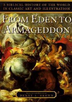 Hardcover From Eden to Armageddon: A Biblical History of the World in Classic Art and Illustration Book
