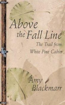 Hardcover Above the Fall Line: The Trail from White Pine Cabin Book
