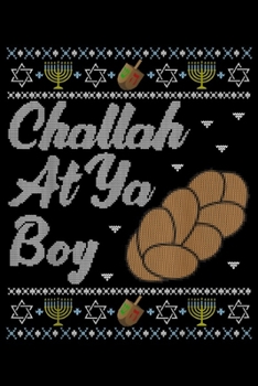 Paperback Challah At Ya Boy: Funny Ugly Hanukkah Sweater Challah At Ya Boy Matching Journal/Notebook Blank Lined Ruled 6x9 100 Pages Book