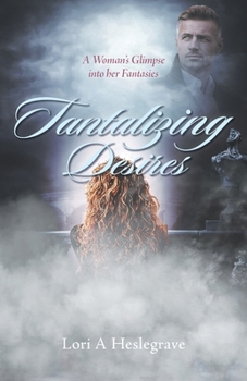 Paperback Tantalizing Desires: A Woman's Glimpse into her Fantasies Book