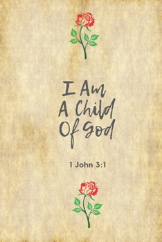 I Am A Child Of God (1 John 3: 1): Bible Verse: Perfect Size 110 Page Journal Notebook Diary (110 Pages, Lined, 6 x 9)