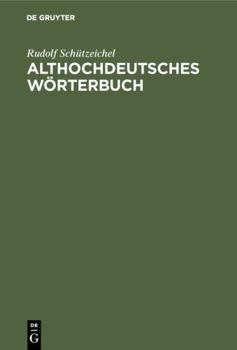 Hardcover Althochdeutsches Wörterbuch: Überarbeitet Und Um Die Glossen Erweitert (German Edition) [German] Book