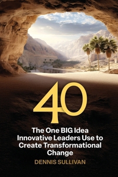Paperback 40 The One BIG Idea Innovative Leaders Use to Create Transformational Change Book