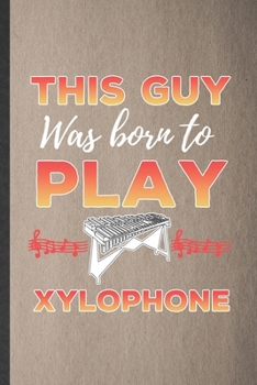 Paperback This guy was born to play Xylophone: Blank Funny Music Teacher Lover Lined Notebook/ Journal For Xylophone Player, Inspirational Saying Unique Special Book