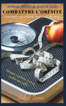 COMBATT RE L'OB?SIT? Pour obtenirMAI GRIR & AJUSTER LA FIGURE: M?thodes efficaces de perte de poids