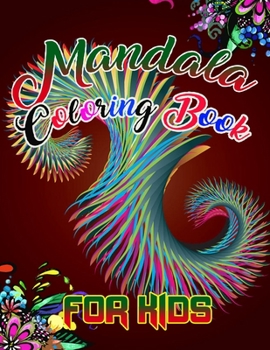 Mandala Coloring Book for kids: A Kids Coloring Book with Fun, Easy, and Relaxing Mandalas for Boys, Girls, and Beginners