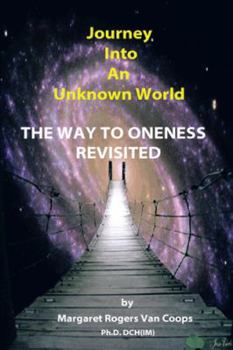Paperback Journey Into an Unknown World: The Way to Oneness Revisited Book