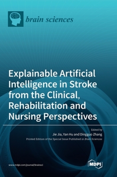 Hardcover Explainable Artificial Intelligence in Stroke from the Clinical, Rehabilitation and Nursing Perspectives Book