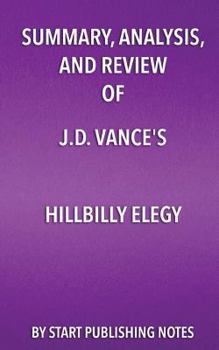 Paperback Summary, Analysis, and Review of J.D. Vance's Hillbilly Elegy: A Memoir of a Family and a Culture in Crisis Book