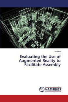 Paperback Evaluating the Use of Augmented Reality to Facilitate Assembly Book