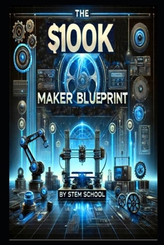 Paperback The $100K Maker Blueprint: Turn Your Idea into a Profitable Product & Achieve Financial Freedom Book