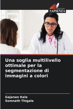 Una soglia multilivello ottimale per la segmentazione di immagini a colori (Italian Edition)