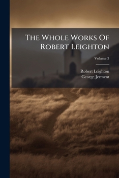 The Whole Works Of Robert Leighton: To Which Is Prefixed A Memoir Of The Author; Volume 3