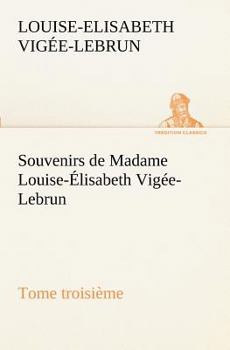 Paperback Souvenirs de Madame Louise-Élisabeth Vigée-Lebrun, Tome troisième [French] Book