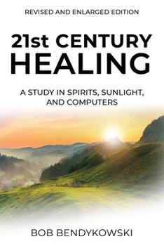 Paperback 21st CENTURY HEALING: A Study in Spirits, Sunlight, and Computers Book