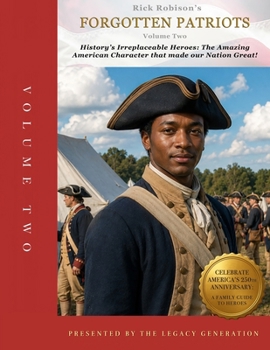 FORGOTTEN PATRIOTS: VOLUME TWO: History’s Irreplaceable Heroes: The Exceptional American Character that Made Our Nation Great!