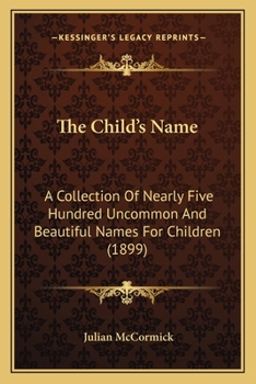 The child's name A collection of nearly five hundred uncommon and beautiful names for children