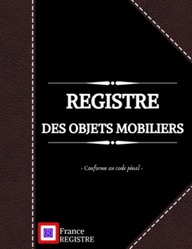 Paperback Registre des Objets Mobiliers - Conforme au Code P?nal: pour brocanteurs, antiquaires, d?p?t-vente ou garagiste - Registre de police de 103 pages - co [French] Book