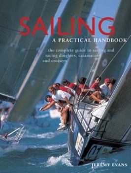 Hardcover Sailing: A Practical Handbook: The Complete Guide to Sailing and Racing Dinghies, Catamarans and Keelboats Book