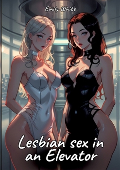 Paperback Lesbian sex in an Elevator: Sexy Erotic Stories for Adults Illustrated with Hentai Pictures - Naked Illustrations Book