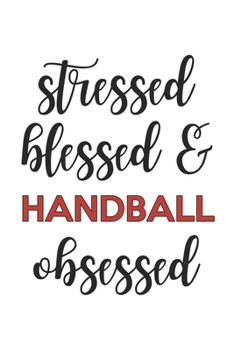 Stressed Blessed and Handball Obsessed  Handball Lover Handball Obsessed Notebook A beautiful: Lined Notebook / Journal Gift, , 120 Pages, 6 x 9 ... Lover, Personalized Journal, Customized