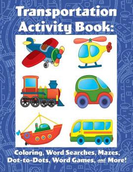 Paperback Transportation Activity Book: Coloring, Word Searches, Mazes, Dot-to-Dot, Word Games, & More! Book