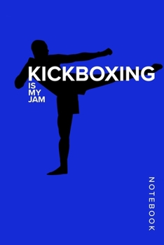 Kickboxing Is My Jam - Notebook: Blank College Ruled Gift Journal