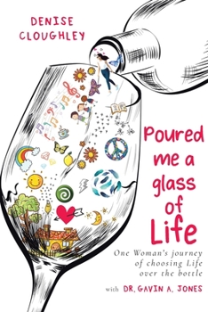 Paperback Poured me a glass of Life: One Women's journey of choosing Life over the bottle Book
