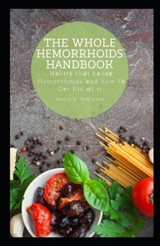 The Wh?l? H?m?rrh??d? H?ndb??k: : H?b?t? th?t ??u?? Hemorrhoids ?nd how t? G?t R?d ?f ?t.