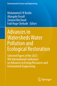 Advances in Watersheds Water Pollution and Ecological Restoration: Selected Papers of the 2023 9th International Conference on Advances in Energy ... (Environmental Science and Engineering)
