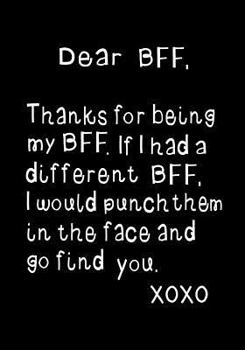 Dear  BFF, Thanks for Being my  BFF: Journal, beautifully lined pages Notebook ~ Funny Birthday present, Gag Gift for your Best Friend, girls or boys