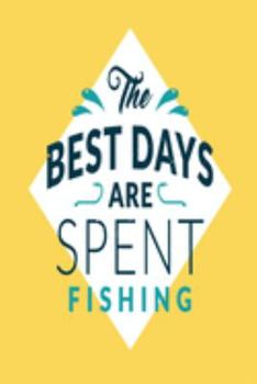 Paperback The Best Days are Spent Fishing: For people who know a lot more about fish. Perfect Unique Gift Idea Angeln or Fly Fishing Notebook, Composition Book