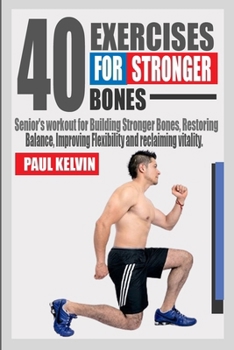 Paperback 40 Exercises for Stronger Bones: Senior's Workout for Building Stronger Bones, Restoring Balance, Improving Flexibility and Reclaiming Vitality. Book