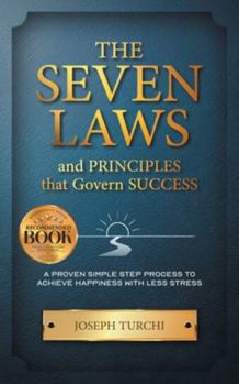 Paperback The Seven Laws and Principles that Govern Success: A Proven Simple Step Process to Achieve Happiness With Less Stress Book