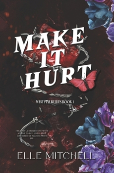 Make It Hurt: A Dark Why Choose Bully Romance (West Pine Bullies)