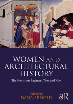 Hardcover Women and Architectural History: The Monstrous Regiment Then and Now Book