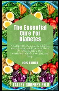 Paperback The Essential Cure For Diabetes: A Comprehensive Guide to Diabetes Management and Treatment Using Dr. Sebi's Alkaline Diet, Nutritional Guide, Food Li Book