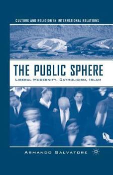 Paperback The Public Sphere: Liberal Modernity, Catholicism, Islam Book